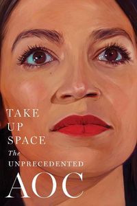 Cover image for Take Up Space: The Unprecedented AOC