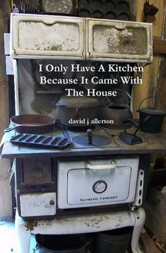 Cover image for I Only Have A Kitchen Because It Came With The House