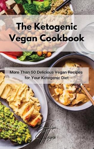 Cover image for The Ketogenic Vegan Cookbook: More Than 50 Delicious Vegan Recipes for Your Ketogenic Diet