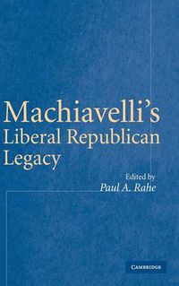 Cover image for Machiavelli's Liberal Republican Legacy