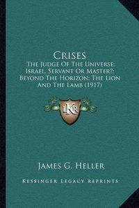 Cover image for Crises: The Judge of the Universe; Israel, Servant or Master?; Beyond the Horizon; The Lion and the Lamb (1917)