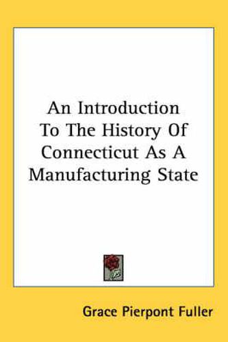 Cover image for An Introduction to the History of Connecticut as a Manufacturing State