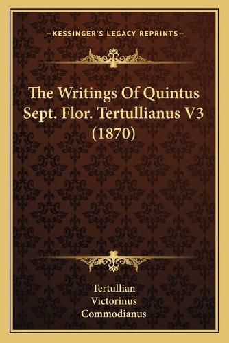 The Writings of Quintus Sept. Flor. Tertullianus V3 (1870)