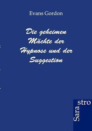 Cover image for Die geheimen Machte der Hypnose und der Suggestion