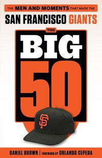 Cover image for The Big 50: San Francisco Giants: The Men and Moments that Made the San Francisco Giants