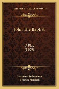 Cover image for John the Baptist: A Play (1909)