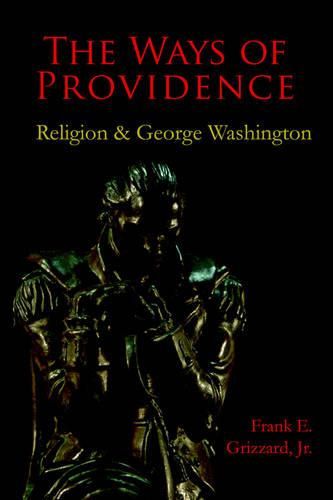 Cover image for The Ways of Providence, Religion and George Washington