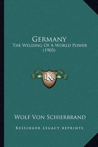 Cover image for Germany: The Welding of a World Power (1905)