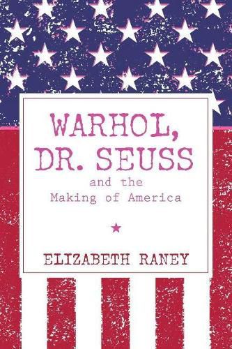 Cover image for Warhol, Dr. Seuss and the Making of America