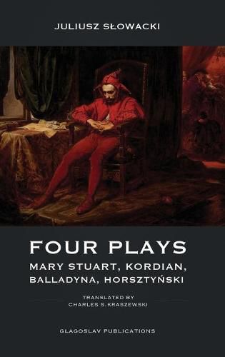 Four Plays: Mary Stuart, Kordian, Balladyna, Horszty&#324;ski