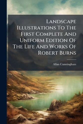 Cover image for Landscape Illustrations to the First Complete and Uniform Edition of the Life and Works of Robert Burns