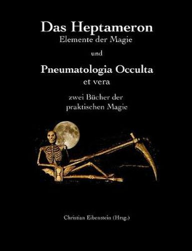 Cover image for Das Heptameron und Pneumatologia Occulta et vera: Zwei Bucher der praktischen Magie