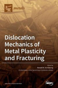 Cover image for Dislocation Mechanics of Metal Plasticity and Fracturing