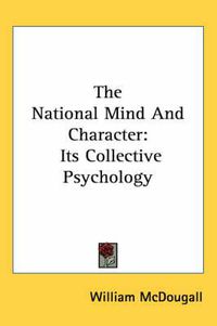 Cover image for The National Mind and Character: Its Collective Psychology