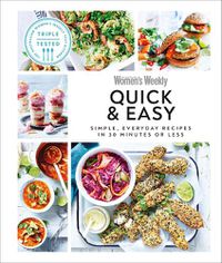 Cover image for Australian Women's Weekly Quick & Easy: Simple, Everyday Recipes in 30 Minutes or Less