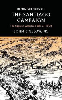 Cover image for Reminiscences of the Santiago Campaign: The Spanish-American War of 1898