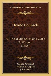 Cover image for Divine Counsels: Or the Young Christian's Guide to Wisdom (1865)