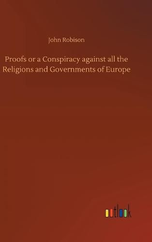 Cover image for Proofs or a Conspiracy against all the Religions and Governments of Europe