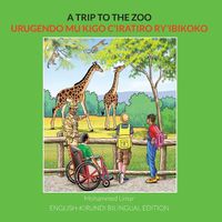 Cover image for A Trip to the Zoo: English-Kirundi Bilingual Edition