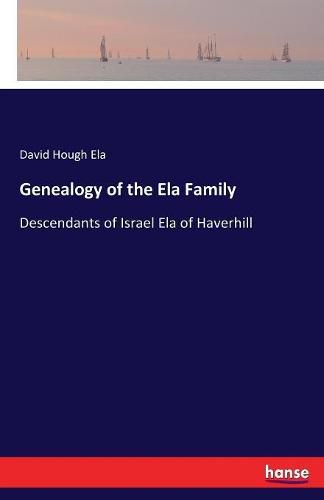 Cover image for Genealogy of the Ela Family: Descendants of Israel Ela of Haverhill