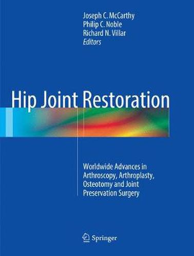 Hip Joint Restoration: Worldwide Advances in Arthroscopy, Arthroplasty, Osteotomy and Joint Preservation Surgery