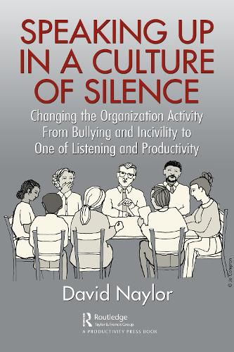 Speaking Up in a Culture of Silence: Changing the Organization Activity from Bullying and incivility to One of Listening and Productivity