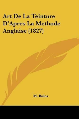 Art de La Teinture D'Apres La Methode Anglaise (1827)