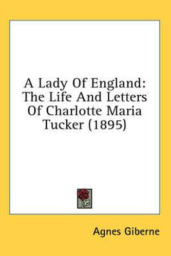 A Lady of England: The Life and Letters of Charlotte Maria Tucker (1895)