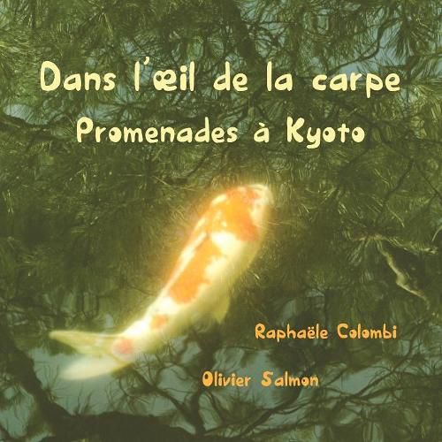 Cover image for Dans l'oeil de la carpe: Promenades a Kyoto