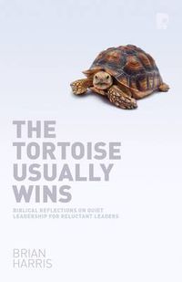 Cover image for The Tortoise Usually Wins: Biblical Reflections on Quiet Leadership for Reluctant Leaders: Biblical Reflections on Quiet Leadership for Reluctant Leaders