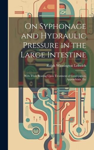 Cover image for On Syphonage and Hydraulic Pressure in the Large Intestine