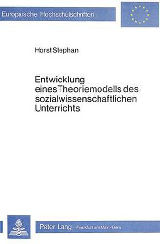 Cover image for Entwicklung Eines Theoriemodells Des Sozialwissenschaftlichen Unterrichts: Unter Der Perspektive Einer Phaenomenologisch-Interaktionistischen Soziologie