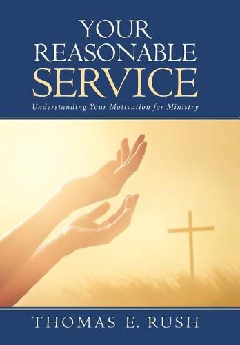 Cover image for Your Reasonable Service: Understanding Your Motivation for Ministry