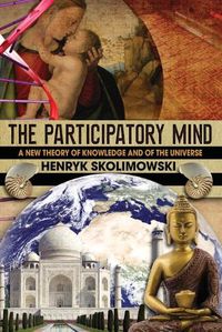 Cover image for The Participatory Mind: A New Theory of Knowledge and of the Universe