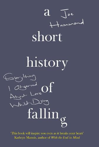 Cover image for A Short History of Falling: Everything I Observed About Love Whilst Dying