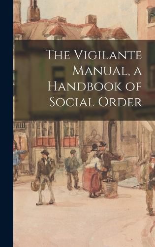 Cover image for The Vigilante Manual, a Handbook of Social Order