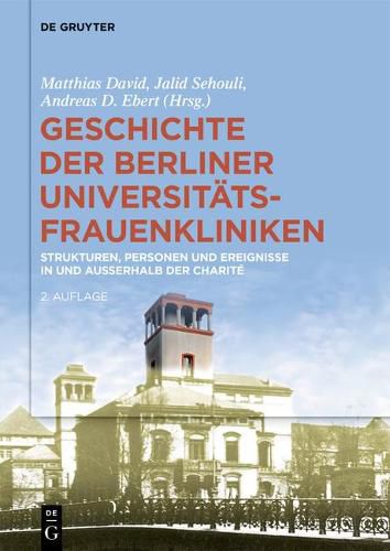 Cover image for Geschichte Der Berliner Universitats-Frauenkliniken: Strukturen, Personen Und Ereignisse in Und Ausserhalb Der Charite