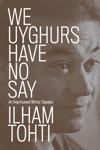Cover image for We Uyghurs Have No Say: An Imprisoned Writer Speaks