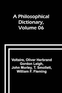 Cover image for A Philosophical Dictionary, Volume 06