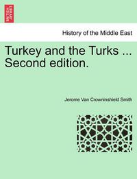 Cover image for Turkey and the Turks ... Second Edition.