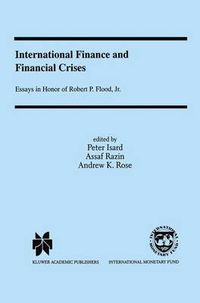 Cover image for International Finance and Financial Crises: Essays in Honor of Robert P. Flood, Jr.