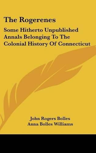 Cover image for The Rogerenes: Some Hitherto Unpublished Annals Belonging to the Colonial History of Connecticut