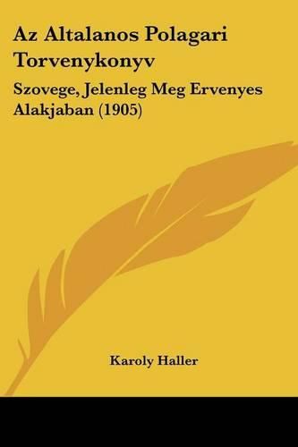 Cover image for AZ Altalanos Polagari Torvenykonyv: Szovege, Jelenleg Meg Ervenyes Alakjaban (1905)