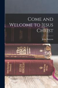 Cover image for Come and Welcome to Jesus Christ