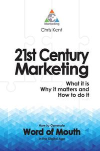 Cover image for 21st Century Marketing: What it is, why it matters and how to do it: How to Generate Word of Mouth in the Digital Age (B&W)