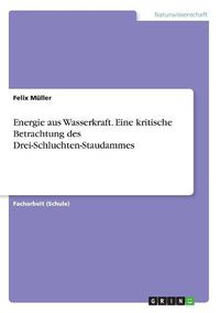 Cover image for Energie aus Wasserkraft. Eine kritische Betrachtung des Drei-Schluchten-Staudammes