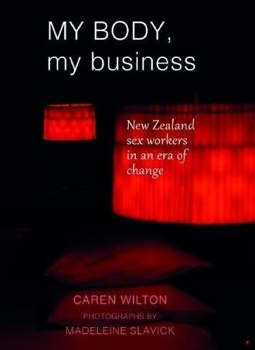 Cover image for My Body, My Business: New Zealand sex workers in an era of change