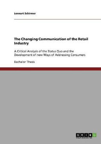 Cover image for The Changing Communication of the Retail Industry: A Critical Analysis of the Status Quo and the Development of new Ways of Addressing Consumers