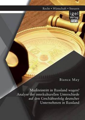 Cover image for Markteintritt in Russland wagen? Analyse der interkulturellen Unterschiede auf den Geschaftserfolg deutscher Unternehmen in Russland