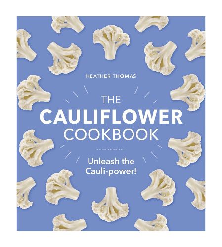 Cover image for The Cauliflower Cookbook: Unleash the Cauli-power!